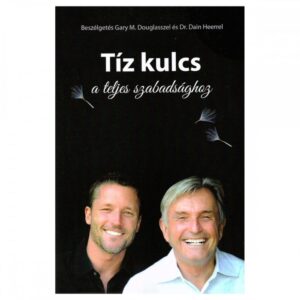 TÍZ KULCS A TELJES SZABADSÁGHOZ (THE TEN KEYS TO TOTAL FREEDOM) - GARY M. DOUGLAS & DR. DAIN HEER